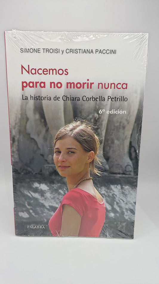 Nacemos Para No Morir Nunca: La Historia De Chiara Corbella Petrillo