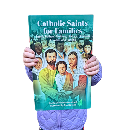Catholic Saints for Families: Saintly Fathers, Mothers, Siblings, Couples, Families, and Friends