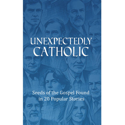Unexpectedly Catholic: Seeds of the Gospel in 20 Popular Stories