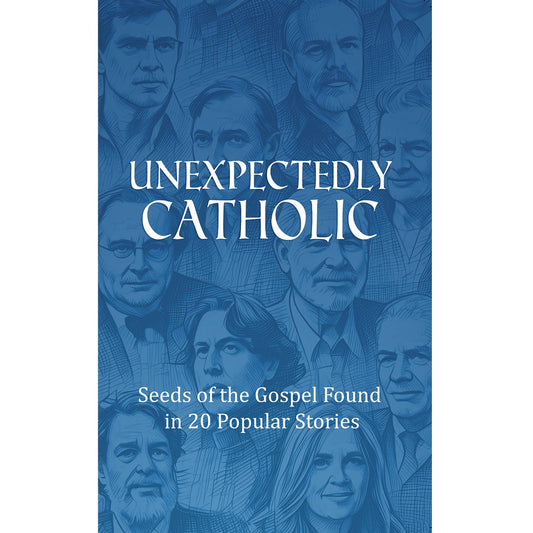 Unexpectedly Catholic: Seeds of the Gospel in 20 Popular Stories