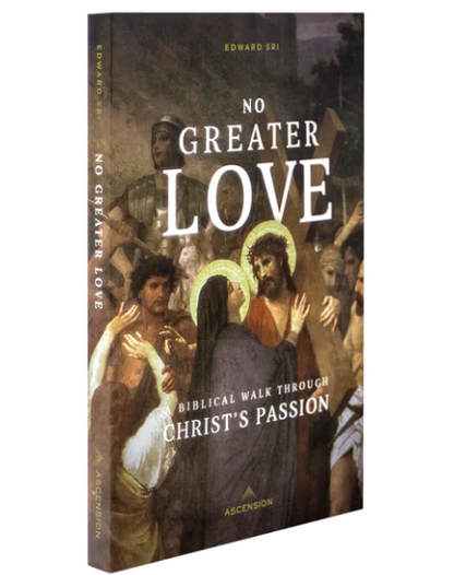 No Greater Love: A Biblical Walk Through Christ's Passion (Book)