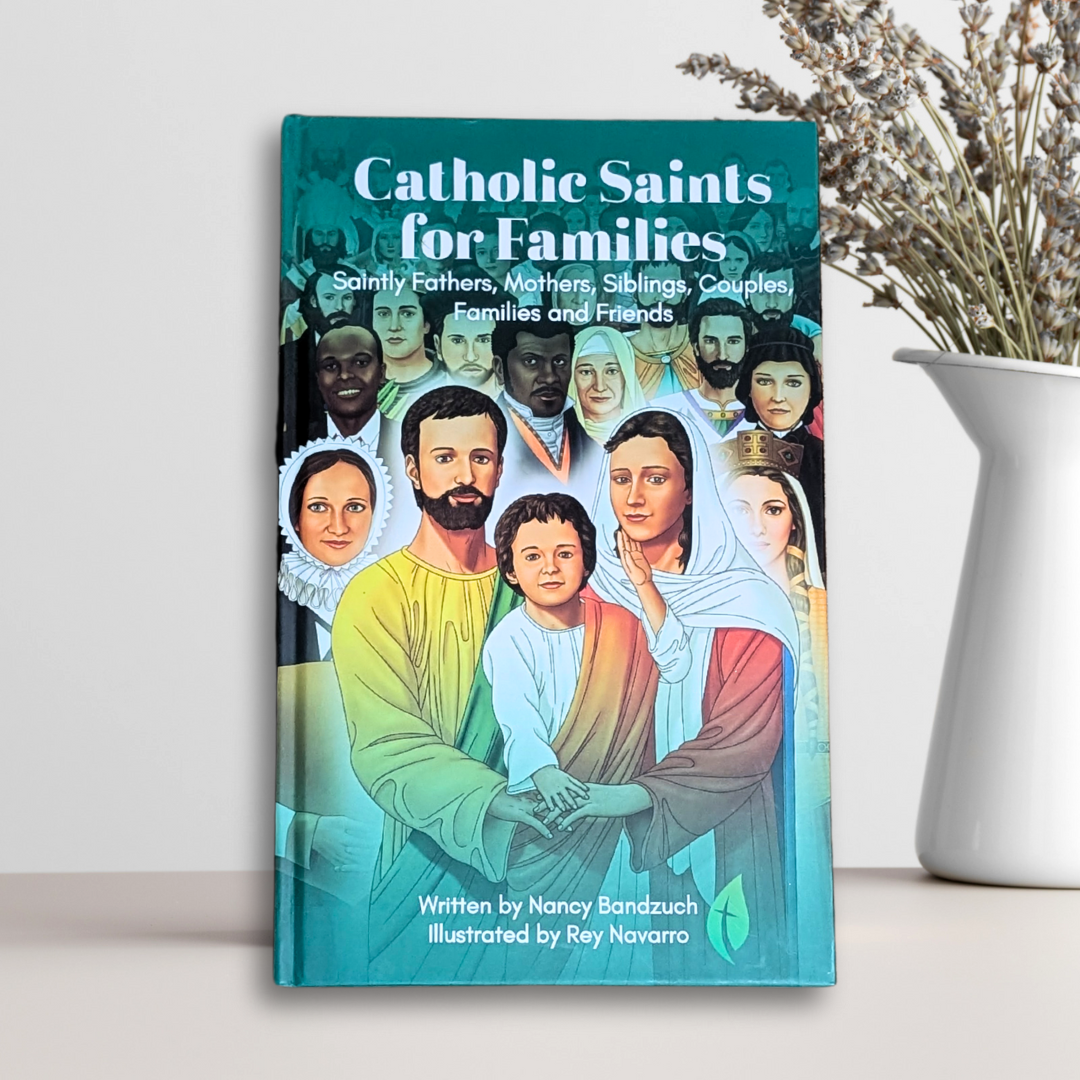 Catholic Saints for Families: Saintly Fathers, Mothers, Siblings, Couples, Families, and Friends