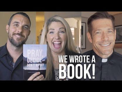 Pray, Decide, and Don’t Worry: Five Steps to Discerning God’s Will